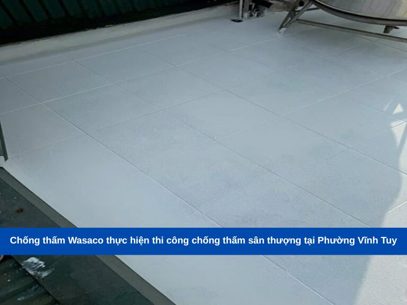 Chống thấm Wasaco thực hiện thi công chống thấm sân thượng tại Phường Vĩnh Tuy