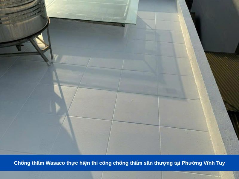 Chống thấm Wasaco thực hiện thi công chống thấm sân thượng tại Phường Vĩnh Tuy