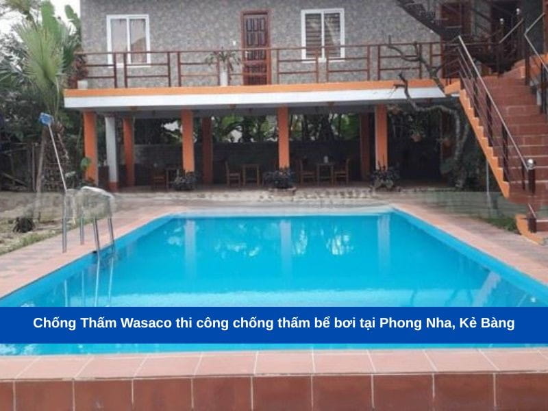 Chống Thấm Wasaco thi công chống thấm bể bơi tại Phong Nha, Kẻ Bàng