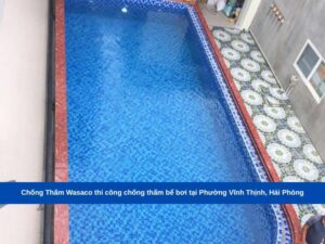 Chống Thấm Wasaco thi công chống thấm bể bơi tại Phường Vĩnh Thịnh, Hải Phòng
