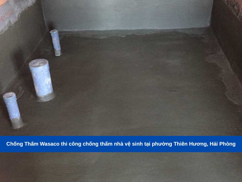 Chống Thấm Wasaco thi công chống thấm nhà vệ sinh tại phường Thiên Hương, Hải Phòng
