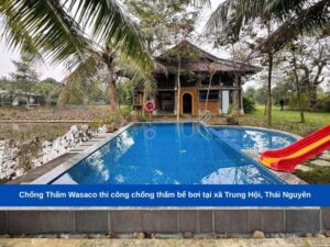 Chống Thấm Wasaco thi công chống thấm bể bơi tại xã Trung Hội, Thái Nguyên