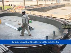 Dự án thi công chống thấm bể bơi tại xã Phù Ninh, Phú Thọ